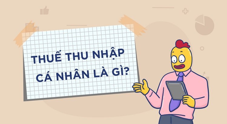 Thuế thu nhập c&aacute; nh&acirc;n l&agrave; g&igrave;